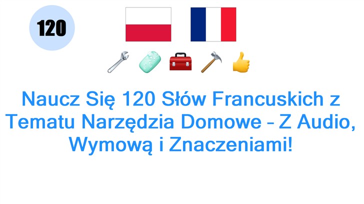 Naucz Się 120 Słów Francuskich z Tematu Narzędzia Domowe – Z Audio, Wymową i Znaczeniami!